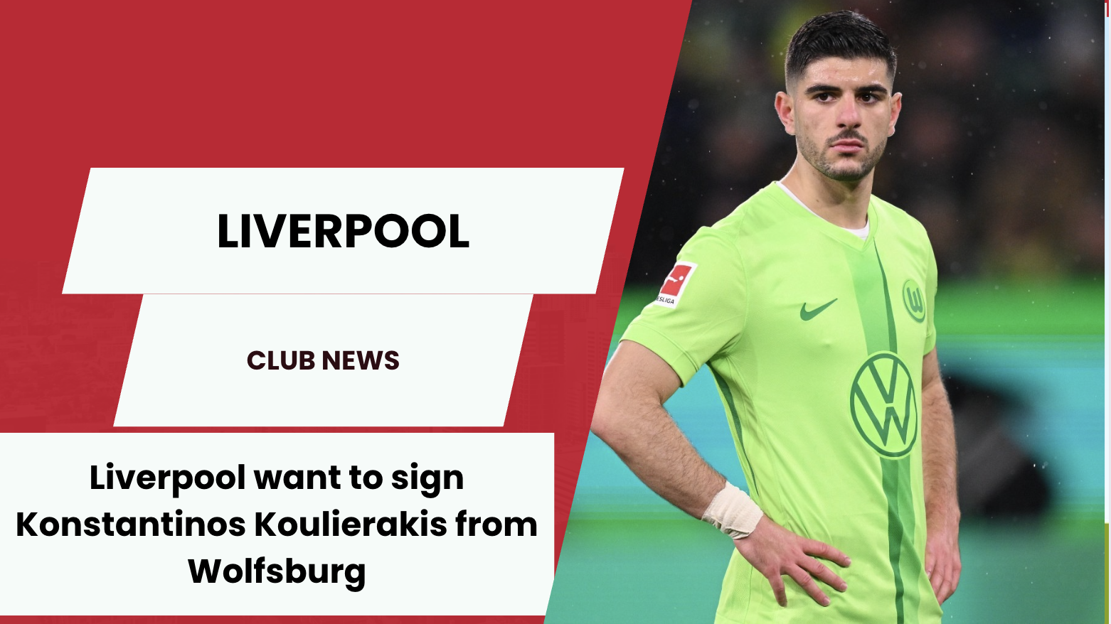 Liverpool want to sign Konstantinos Koulierakis from Wolfsburg.